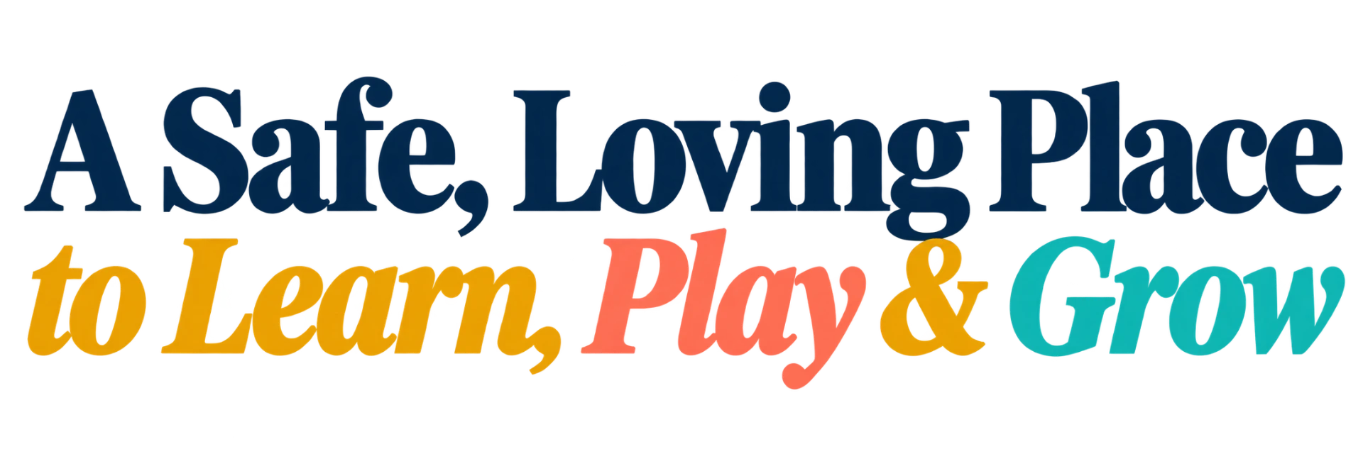 A Safe, Loving Place to Learn, Play & Grow
